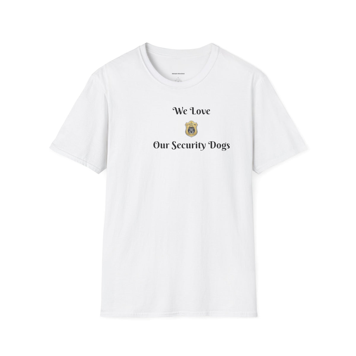 We Love Our Security Dogs T-Shirt