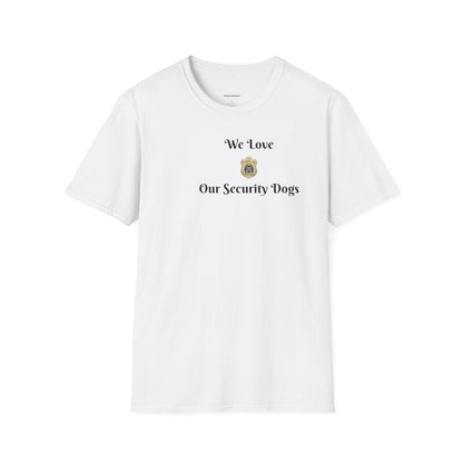 We Love Our Security Dogs T-Shirt