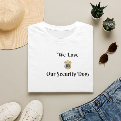 We Love Our Security Dogs T-Shirt